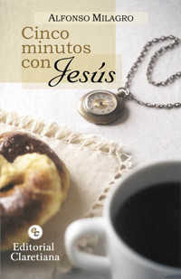 Cinco minutos con Jesús - Alfonso Milagro - E-Book