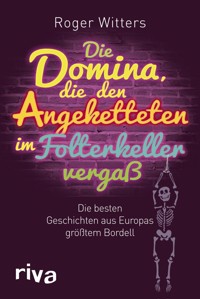 Die Domina, die den Angeketteten im Folterkeller vergaß - Roger Witters - E-Book