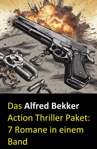 Das Alfred Bekker Action Thriller Paket: 7 Romane in einem Band - Alfred Bekker - E-Book