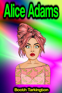 Alice Adams - Booth Tarkington - E-Book