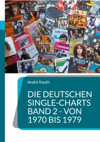 Die deutschen Single-Charts Band 2 - 1970 bis 1979 - André Kauth - E-Book