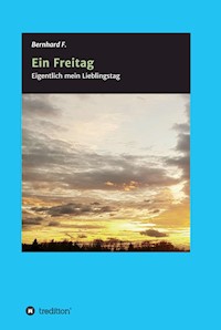 Ein Freitag! - Bernhard F. - E-Book