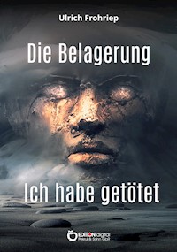 Die Belagerung & Ich habe getötet - Ulrich Frohriep - E-Book