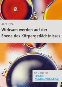 Wirksam werden auf der Ebene des Körpergedächtnisses - Alica Ryba - E-Book