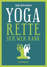 Yoga rette sich wer kann - Gaby Beiersmann - E-Book