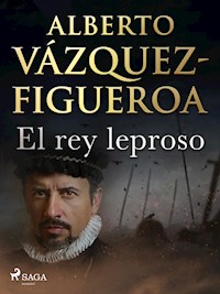 El rey leproso - Alberto Vázquez-Figueroa - E-Book
