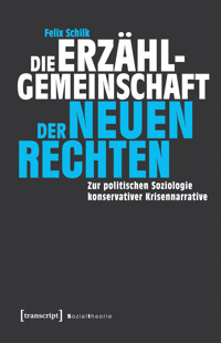 Die Erzählgemeinschaft der Neuen Rechten - Felix Schilk - kostenlos E-Book