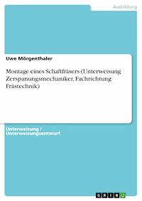 Montage eines Schaftfräsers (Unterweisung Zerspanungsmechaniker, Fachrichtung Frästechnik) - Uwe Mörgenthaler - kostenlos E-Book