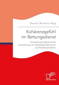 Kohärenzgefühl im Rettungsdienst. Entwicklung während der Ausbildung von Notfallsanitäterinnen und Notfallsanitätern - Daniel Wilhelm Kley - E-Book