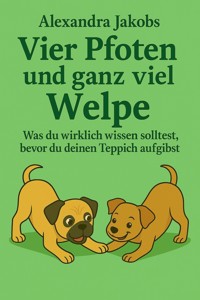 vier Pfoten und ganz viel Welpe - Alexandra Jakobs - E-Book