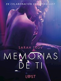 Memorias de ti - Un relato erótico - Sarah Skov - E-Book