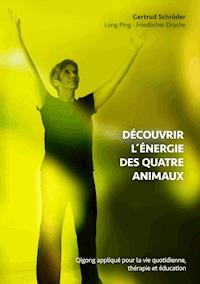 Découvrez l´énergie des quatre animaux - Gertrud Schröder - E-Book