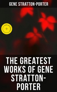 The Greatest Works of Gene Stratton-Porter - Gene Stratton-porter - E-Book