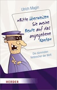 Bitte überweisen Sie meine Beute auf das angegebene Konto - Ulrich Magin - E-Book