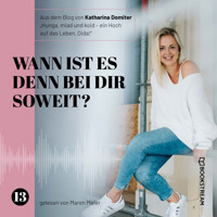 Wann ist es denn bei dir soweit? - Hunga, miad & koid - Ein Hoch aufs Leben, Oida!, Folge 13 (Ungekürzt) - Katharina Domiter - Hörbuch