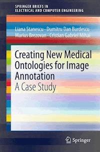 Creating New Medical Ontologies for Image Annotation - Liana Stanescu - E-Book