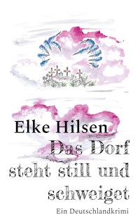 Das Dorf steht still und schweiget - Elke Hilsen - E-Book