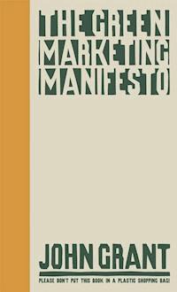 The Green Marketing Manifesto - John Grant - E-Book