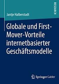 Globale und nationale First-Mover-Vorteile internetbasierter Geschäftsmodelle - Jantje Halberstadt - E-Book