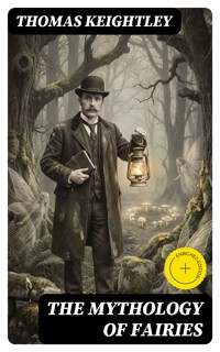 The Mythology of Fairies - Thomas Keightley - E-Book