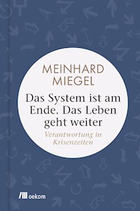 Das System ist am Ende. Das Leben geht weiter - Meinhard Miegel - E-Book