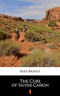 The Cure of Silver Cañon - Max Brand - E-Book