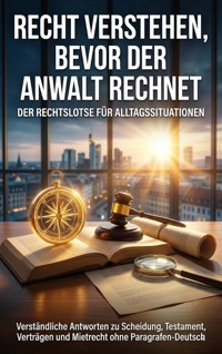Recht verstehen, bevor der Anwalt rechnet: Der Rechtslotse für Alltagssituationen - Kathrin Arnold - E-Book