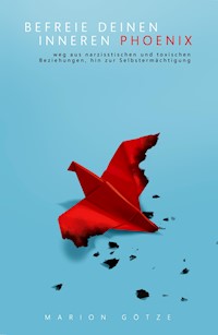 BEFREIE DEINEN INNEREN PHÖNIX - Marion Götze - E-Book