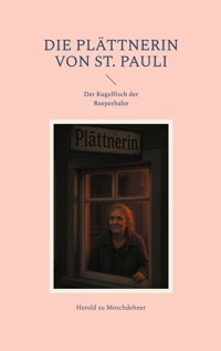 Die Plättnerin von St. Pauli - Herold zu Moschdehner - E-Book