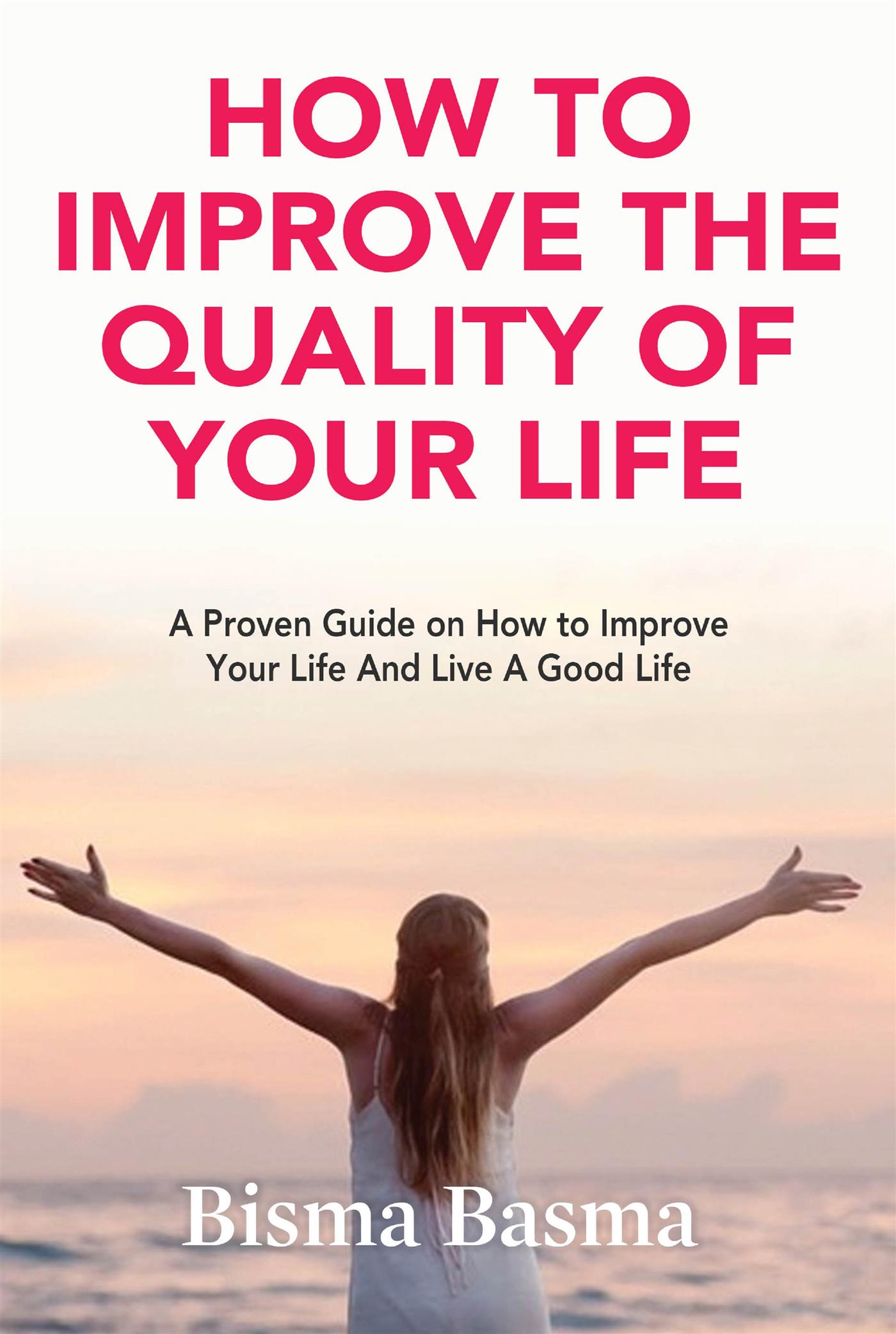 How to Improve the Quality of Your Life - Bisma Basma - E-Book