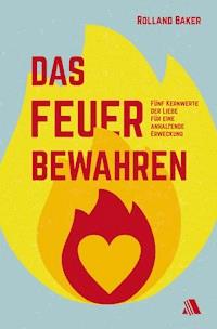 Das Feuer bewahren - Rolland Baker - E-Book
