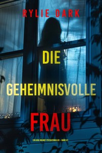 Die geheimnisvolle Frau (Ein Aria Brandt Psychothriller – Band Eins) - Rylie Dark - kostenlos E-Book