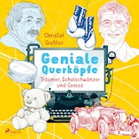 Geniale Querköpfe - Träumer, Schulschwänzer und Genies - über Albert Einstein, Jules Verne und 15 weitere eigensinnige Persönlichkeiten - Christof Giessler - Hörbuch