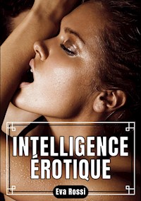 Intelligence Érotique - Eva Rossi - E-Book