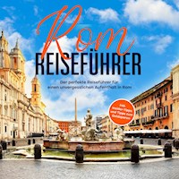 Rom Reiseführer: Der perfekte Reiseführer für einen unvergesslichen Aufenthalt in Rom - inkl. Insider-Tipps und Tipps zum Geldsparen - Roman Hünsche - Hörbuch