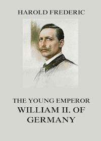 The Young Emperor William II. of Germany - Harold Frederic - E-Book