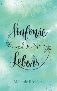 Sinfonie des Lebens - Melanie Rössler - E-Book