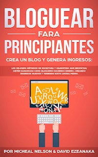 Bloguear Para Principiantes, Crea un Blog y Genera Ingresos - David Ezeanaka - E-Book