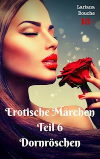 Erotische Märchen - Teil 6 - Dornröschen - Lariana Bouche - E-Book