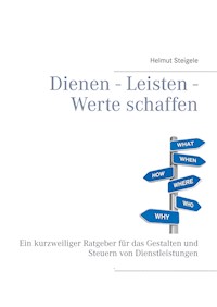 Dienen - Leisten - Werte schaffen - Helmut Steigele - E-Book