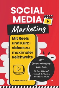 Social Media Marketing - Mit Reels und Kurzvideos zu maximaler Reichweite - Roman Kmenta - E-Book