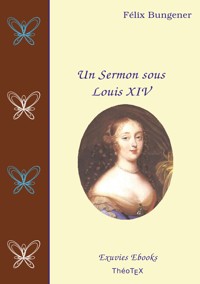 Un Sermon sous Louis XIV - Félix Bungener - E-Book
