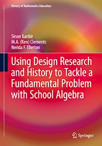 Using Design Research and History to Tackle a Fundamental Problem with School Algebra - Sinan Kanbir - E-Book