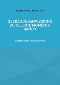 Gebrauchsanweisung zu Gelebte Momente Band 1 - Renate Weldi - E-Book