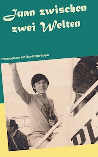 Juan zwischen zwei Welten - Juan Eduardo Rojas-Vásquez - E-Book