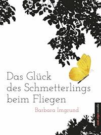 Das Glück des Schmetterlings beim Fliegen - Barbara Imgrund - E-Book