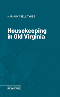 Housekeeping in Old Virginia - Various - E-Book