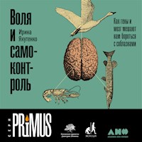 Воля и самоконтроль: Как гены и мозг мешают нам бороться с соблазнами - Ирина Якутенко - Hörbuch