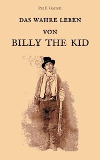 Das wahre Leben von Billy the Kid - Pat F. Garrett - E-Book