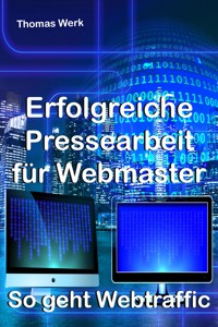 Erfolgreiche Pressearbeit für Webmaster - Thomas Werk - E-Book